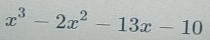 x^3-2x^2-13x-10