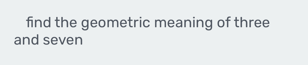 find the geometric meaning of three 
and seven