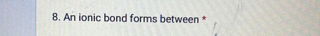 An ionic bond forms between *