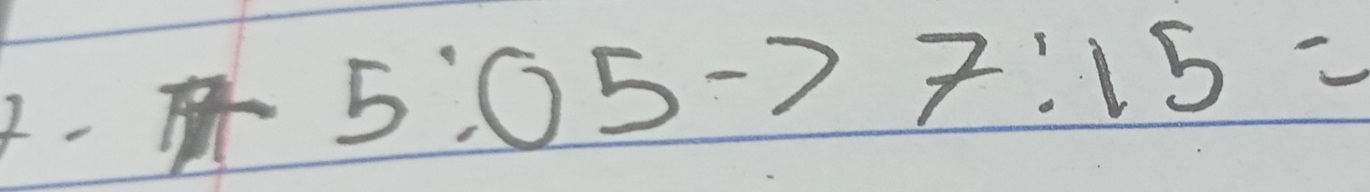  1/5)  5:05to 7:15=