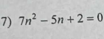 7n^2-5n+2=0