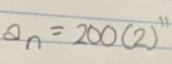 a_n=200(2)^11