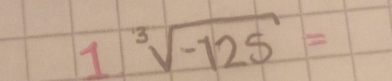 1 sqrt[3](-125)=