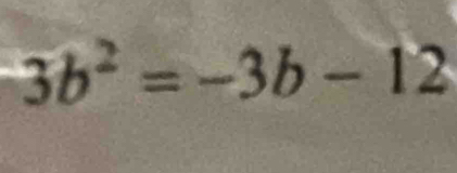 3b^2=-3b-12