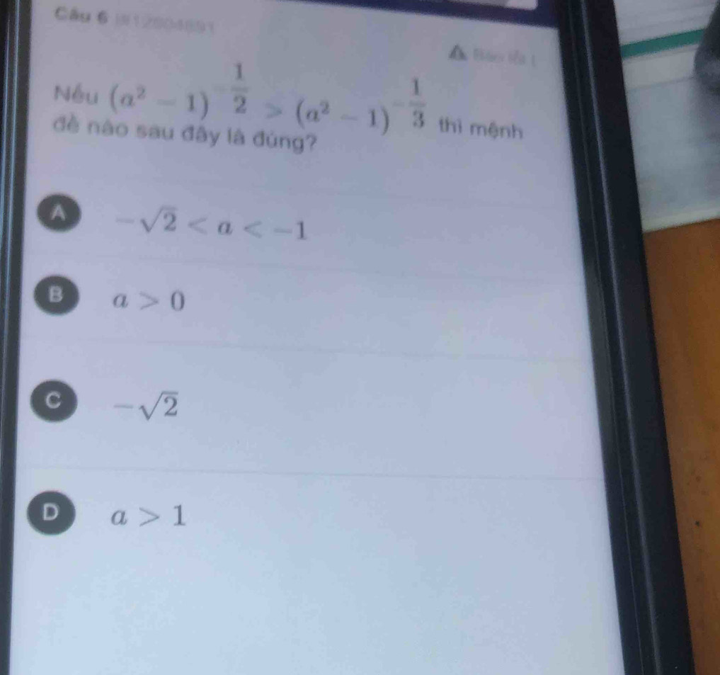 W12904891 A Báo lễt 1
Nếu (a^2-1)^- 1/2 >(a^2-1)^- 1/3  thì mệnh
đề nào sau đây là đùng?
A -sqrt(2)
B a>0
C -sqrt(2)
D a>1