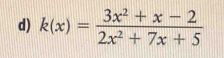 k(x)= (3x^2+x-2)/2x^2+7x+5 