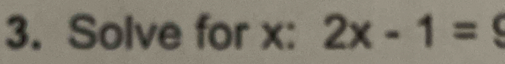 Solve for x : 2x-1=