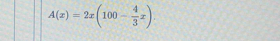 A(x)=2x(100- 4/3 x).