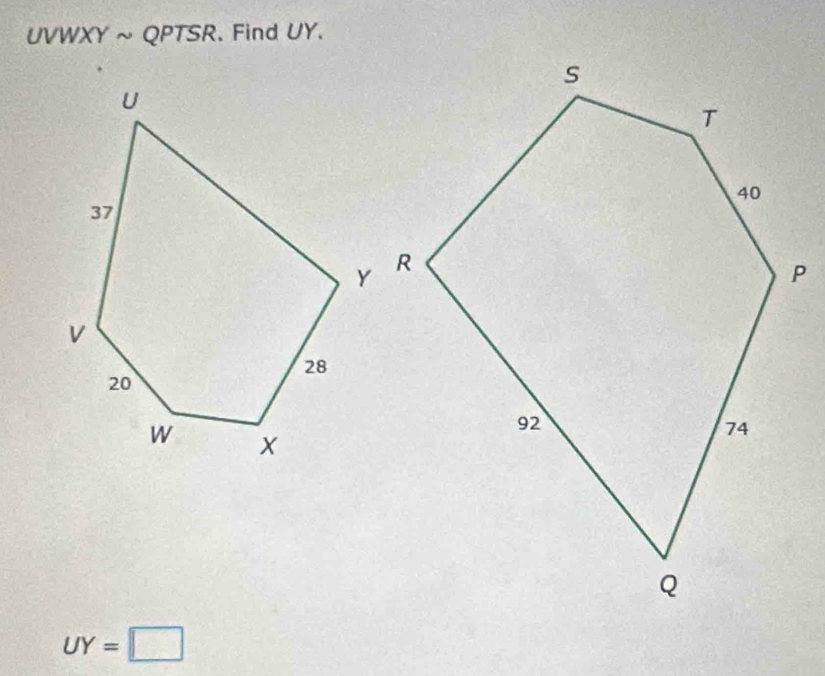 UVWXY ~ QPTSR. Find UY.
UY=□