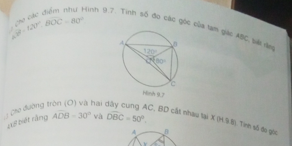  1/10° =120°,BOC=80°
Hình 9.7. Tính số đo các góc của tam giác ABC, biết rằm
3 Cho đường ti
hai 
C, BD cắt nhau tại X (H.9.8). Tính số đo góc
4XB biết rằng Aoverline DB=30° và widehat DBC=50°.
A B
Y