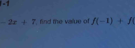 -1
-2x+7 find the value of f(-1)+f(