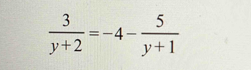  3/y+2 =-4- 5/y+1 