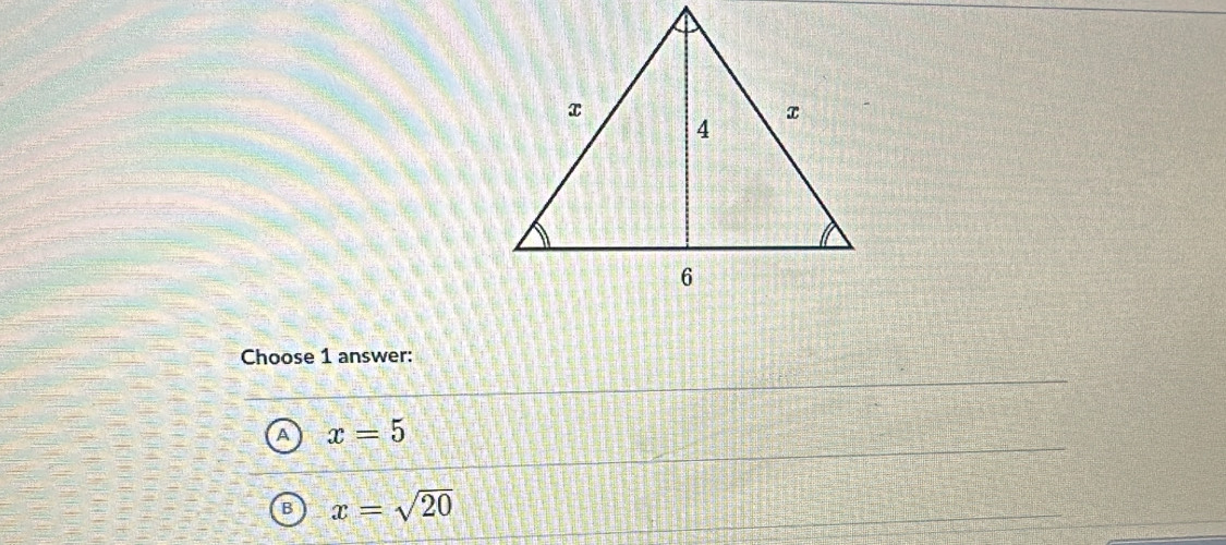 Choose 1 answer:
A x=5
B x=sqrt(20)