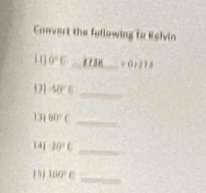 Convert the fellowing to Relvin
0°C _ 8738_  =0+113
(7) 40°C _ 
1 80° _ 
(d] 20°C _ 
(5) 100^2C _