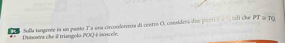 Sulla tangente in un punto Ta una circonferenza di centro O, considera due punti P o Qtali che PT≌ TQ. 
Dimostra che il triangolo POQ è isoscele.