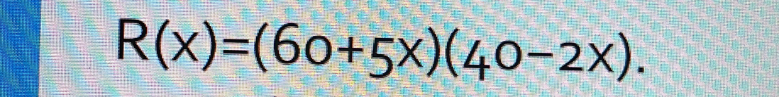 R(x)=(60+5x)(40-2x).