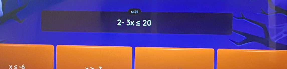 2-3x≤ 20
x≤ -6