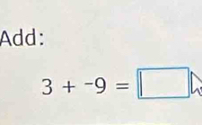 Add:
3+-9=□