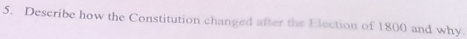 Describe how the Constitution changed after the Election of 1800 and why.