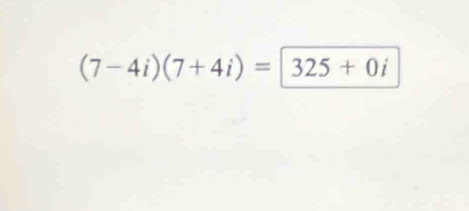 (7-4i)(7+4i)=|325+0i