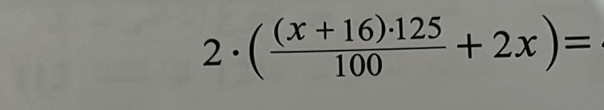 2· ( ((x+16)· 125)/100 +2x)=