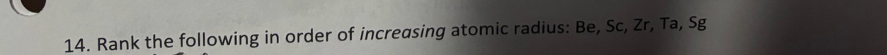 Rank the following in order of increasing atomic radius: Be, Sc, Zr, Ta, Sg