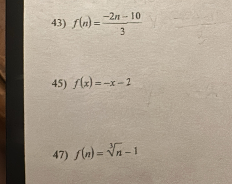 f(n)= (-2n-10)/3 
45) f(x)=-x-2
47) f(n)=sqrt[3](n)-1