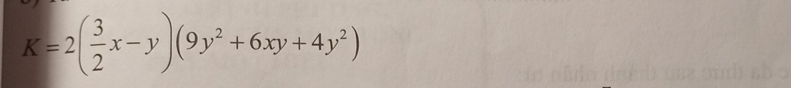 K=2( 3/2 x-y)(9y^2+6xy+4y^2)