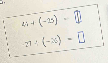 a .
44+(-25)=□
-27+(-26)=□