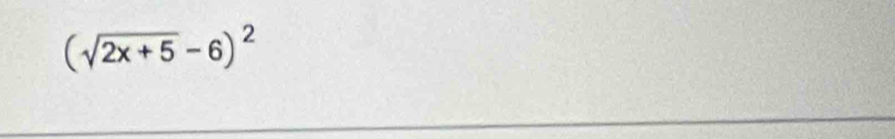 (sqrt(2x+5)-6)^2