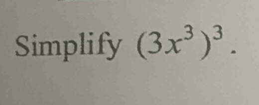 Simplify (3x^3)^3.