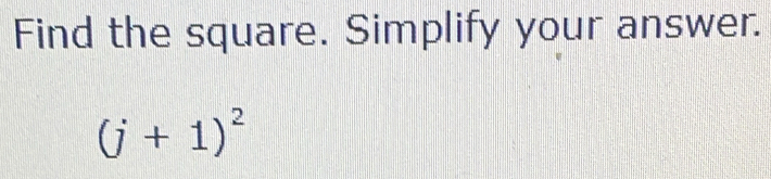 Find the square. Simplify your answer.
(j+1)^2