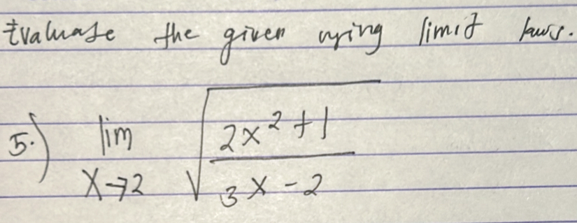 traluafe the given uring limit lours. 
5. limlimits _xto 2sqrt(frac 2x^2+1)3x-2