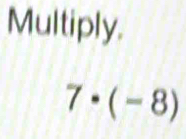 Multiply.
7· (-8)