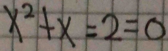 x^2+x=2=0