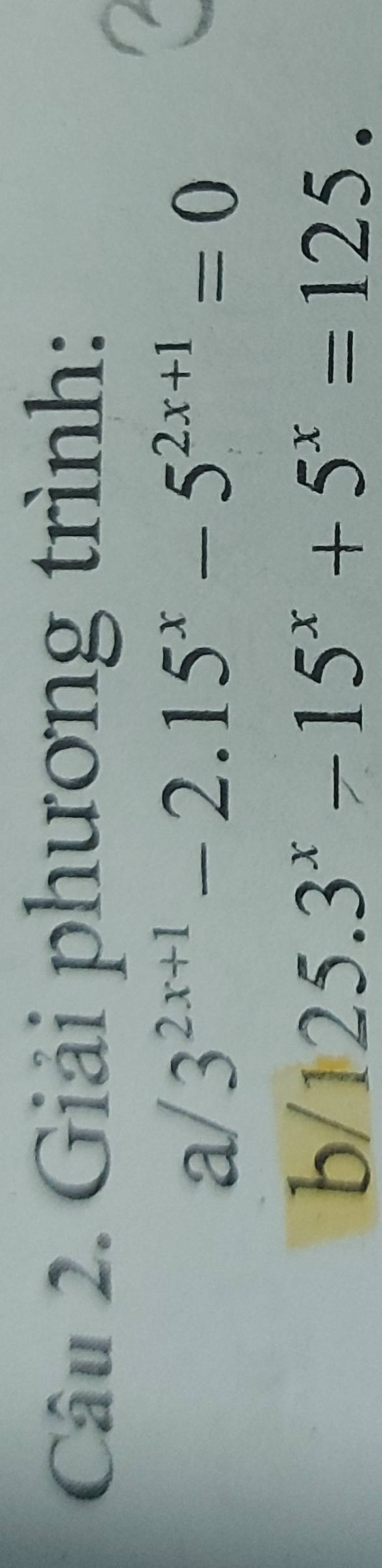 Giải phương trình:
a/3^(2x+1)-2.15^x-5^(2x+1)=0
b/125.3^x-15^x+5^x=125.