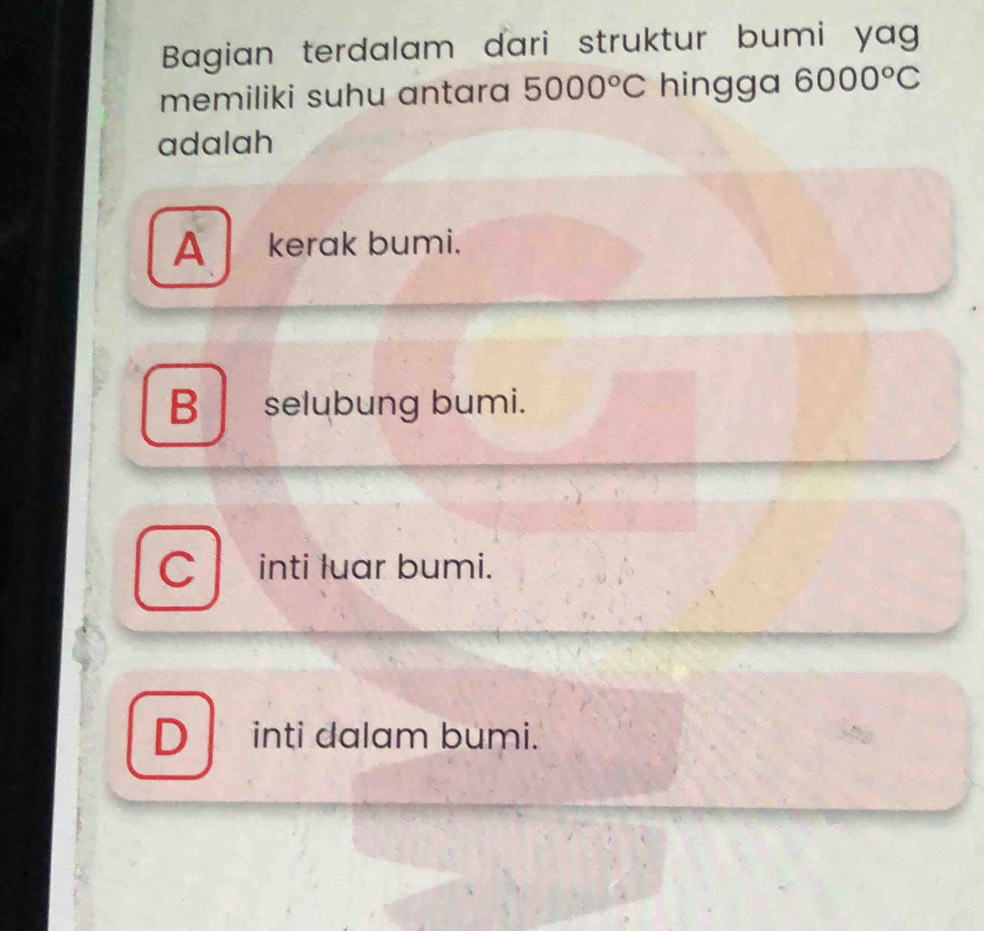 Bagian terdalam dari struktur bumi yag
memiliki suhu antara 5000°C hingga 6000°C
adalah
A kerak bumi.
B selubung bumi.
C inti luar bumi.
D inti dalam bumi.