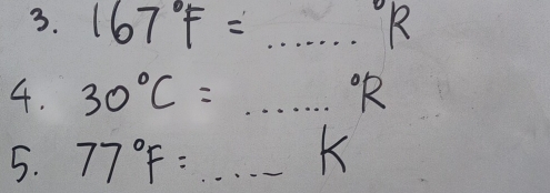 167°F=·s R
4. 30°C=·s°R
5. 77°F=·s k