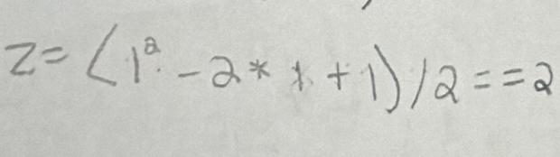 z=(1^2-2*1+1)/2==2