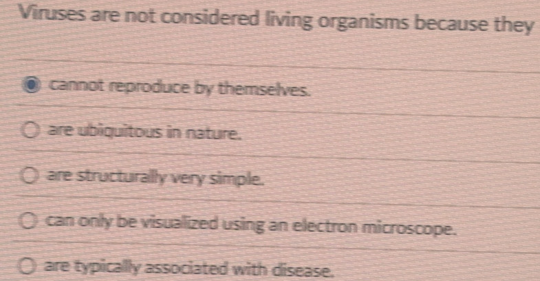 Solved: Viruses are not considered living organisms because they cannot ...