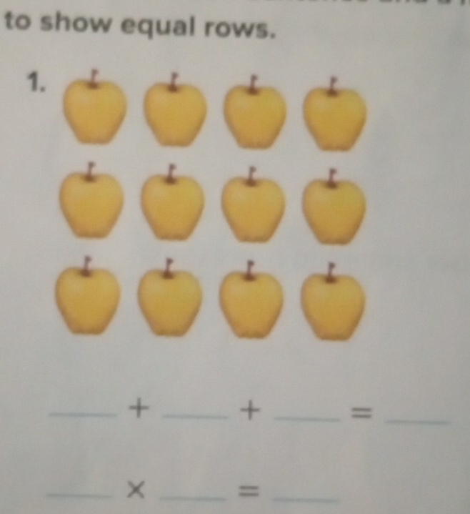 to show equal rows. 
1. 
__+ 
_+ 
_= 
__× 
_=