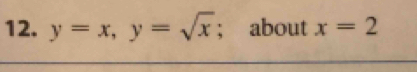 y=x, y=sqrt(x); about x=2