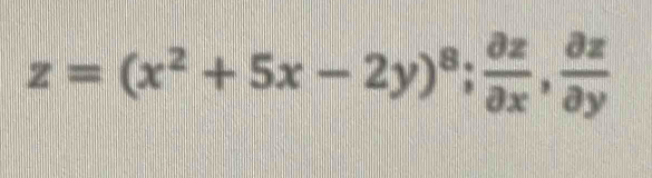 z=(x^2+5x-2y)^8;  partial z/partial x ,  partial z/partial y 