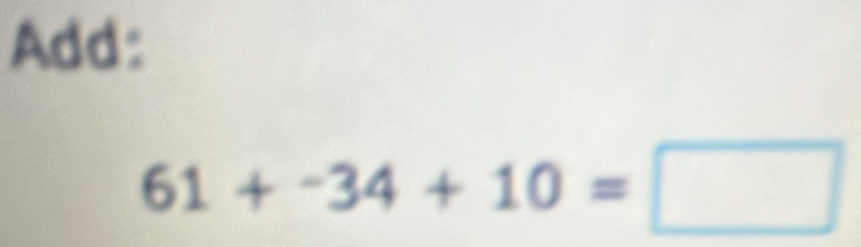 Add:
61+-34+10=□