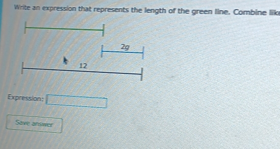 Write an expression that represents the length of the green line. Combine lik 
Expression: □ 
Save answer