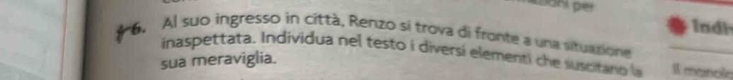 Indi 
6. Al suo ingresso in città, Renzo si trova di fronte a una situazione 
inaspettata. Individua nel testo i diversi elementi che suscitano Il monole 
sua meraviglia.