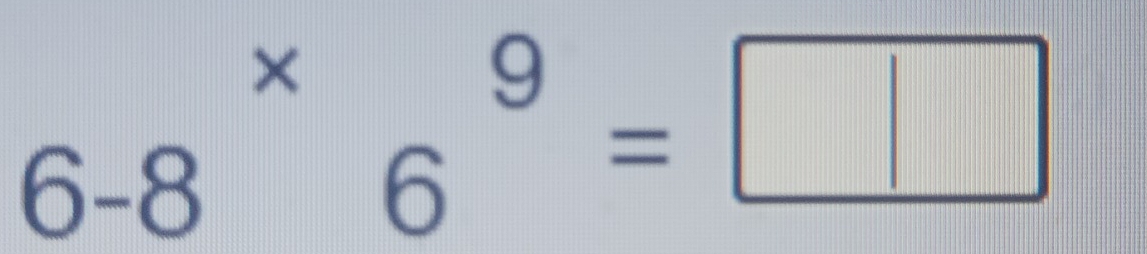 6-8^(*)6^9=□