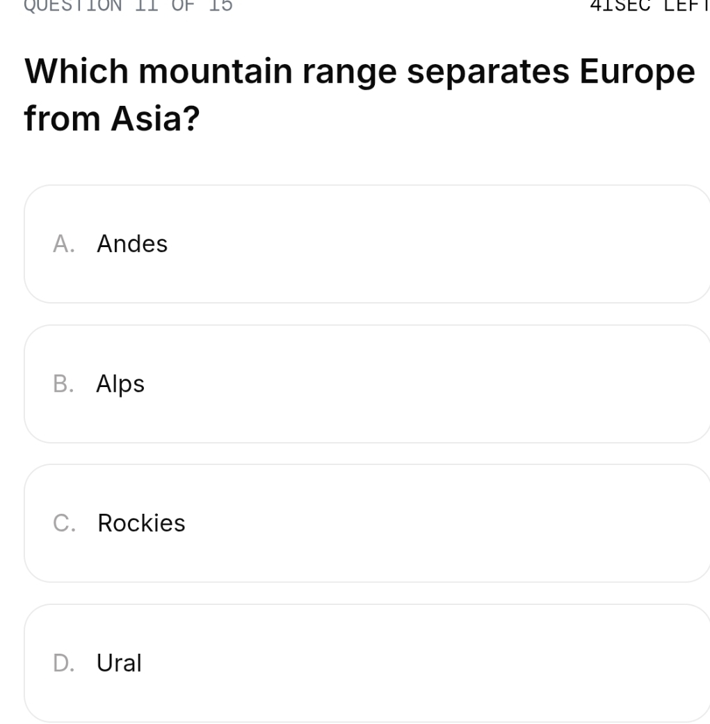 QUESTION II UF 15 4ISÉC LEFT
Which mountain range separates Europe
from Asia?
A. Andes
B. Alps
C. Rockies
D. Ural