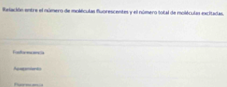 Relación entre el número de moléculas fluorescentes y el número total de moléculas excitadas.
Fosforescencia
Aparmiento
Fluorencancia