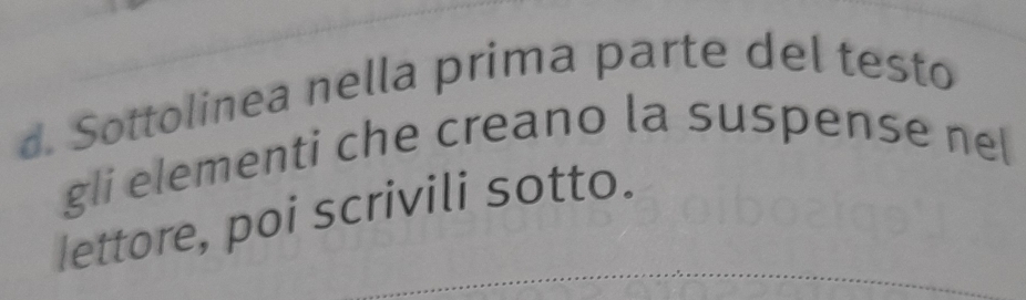 Sottolinea nella prima parte del testo 
gli elementi che creano la suspense nel 
lettore, poi scrivili sotto.